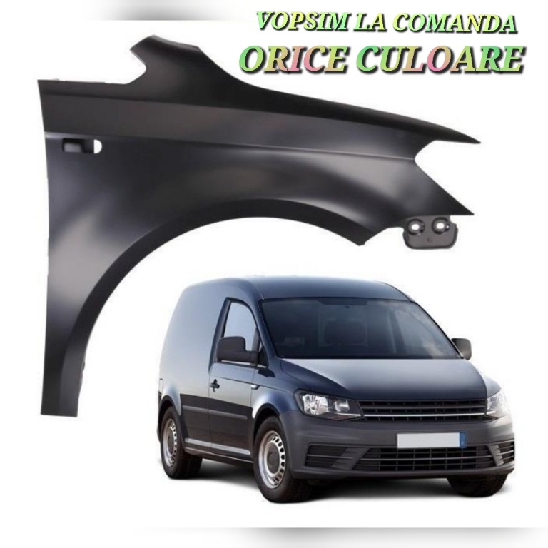 Aripa dreapta fata NOUA VW Volkswagen Caddy 2015 2